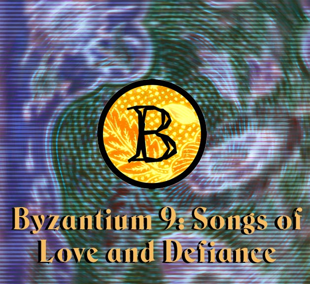 Byzantium 9: Songs of Love and Defiance
